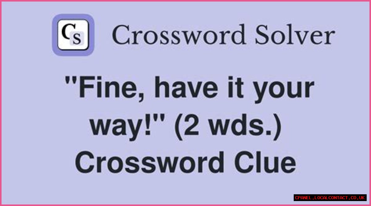 ___ it! (Fine then!): 2 wds.