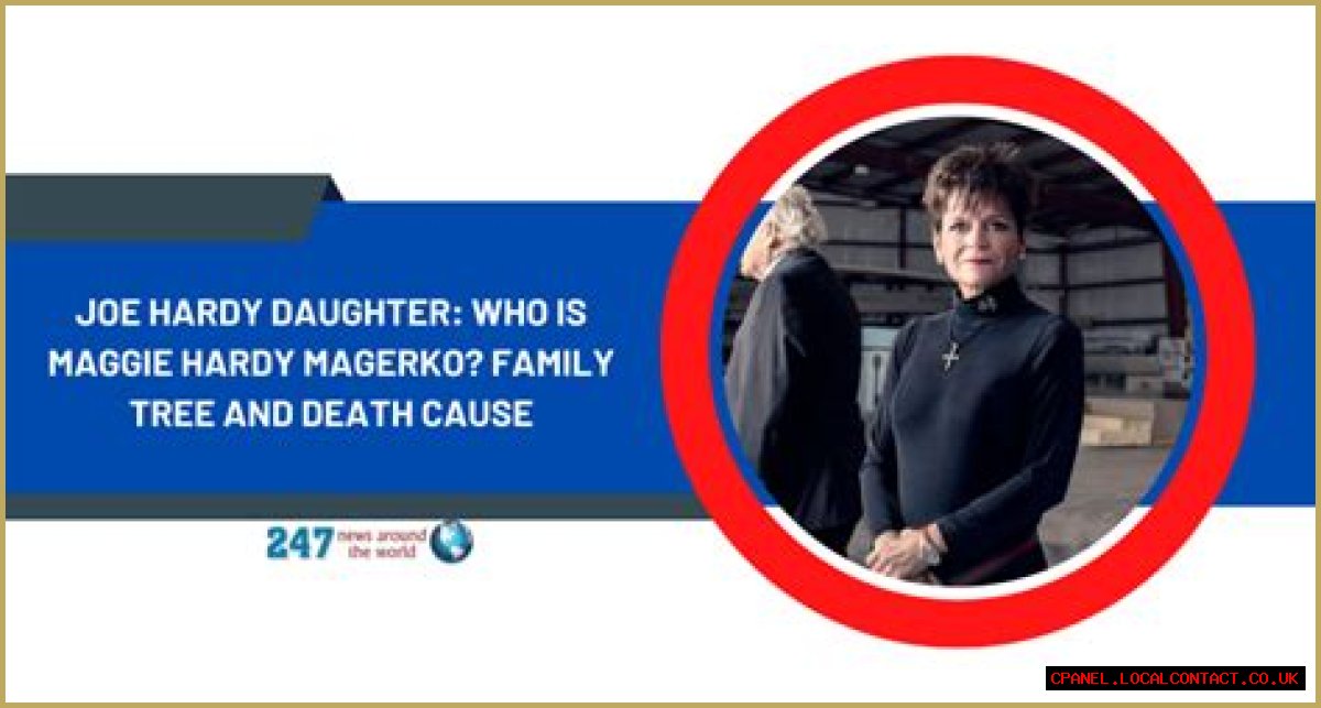 Joe Hardy Daughter: Who Is Maggie Hardy Magerko? Family Tree And Death Cause