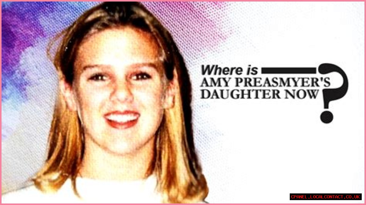 Where Is Amy Preasmyer's Daughter Now